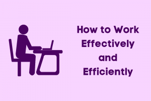 Ways To Work Effectively And Efficiently